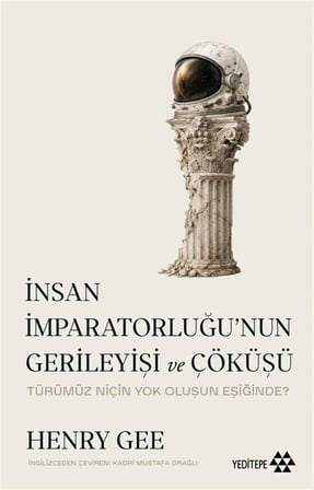 İnsan İmparatorluğu'nun Gerileyişi ve Çöküşü & Türümüz Niçin Yok Oluşun Eşiğinde? / Henry Gee