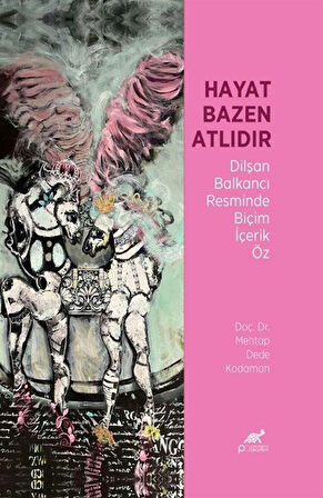 Hayat Bazen Atlıdır & Dilşan Balkancı Resminde Biçim İçerik Öz / Doç. Dr. Mehtap Dede Kodaman