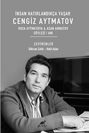 İnsan Hatırlandıkça Yaşar Cengiz Aytmatov Roza Aytmatova & Asan Ahmatov