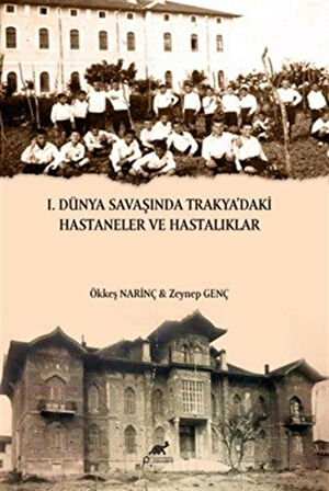 I. Dünya Savaşında Trakya'daki Hastaneler ve Hastalıklar / Dr. Ökkeş Narinç