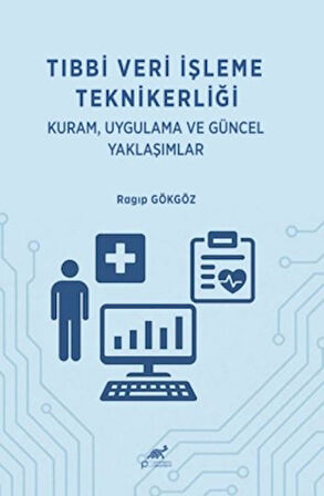 Tıbbi Veri İşleme Teknikerliği: Kuram Uygulama ve Güncel Yaklaşımlar