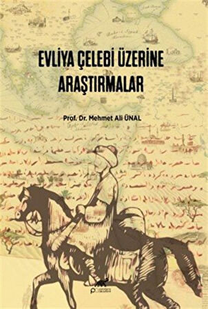 Evliya Çelebi Üzerine Araştırmalar / Prof. Dr. Mehmet Ali Ünal