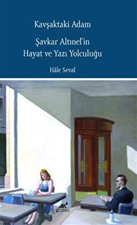 Kavşaktaki Adam Şavkar Altınel'in Hayat ve Yazı Yolculuğu / Hale Seval
