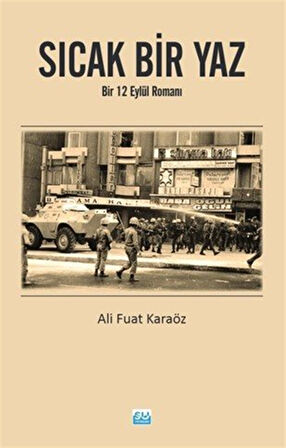 Sıcak Bir Yaz & Bir 12 Eylül Romanı / Ali Fuat Karaöz