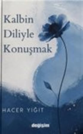 Kalbin Diliyle Konuşmak / Hacer Yiğit