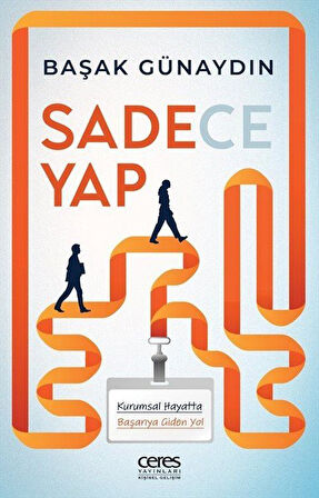 Sadece Yap & Kurumsal Hayatta Başarıya Giden Yol / Başak Günaydın