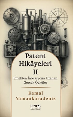 Patent Hikayeleri 2 - Emekten İnovasyona Uzanan Gerçek Öyküler