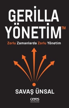 Gerilla Yönetim & Zorlu Zamanlarda Zorlu Yönetim / Savaş Ünsal