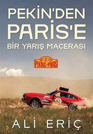 Pekin'den Paris'e Bir Yarış Macerası / Ali Eriç