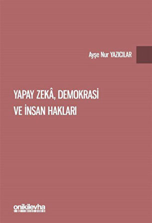 Yapay Zeka, Demokrasi ve İnsan Hakları / Ayşe Nur Yazıcılar