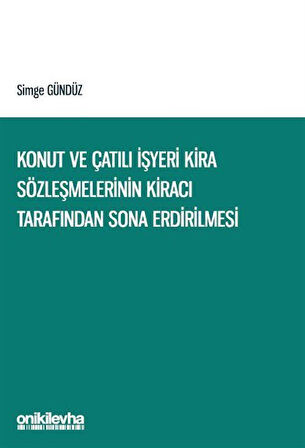 Konut ve Çatılı İşyeri Kira Sözleşmelerinin Kiracı Tarafından Sona Erdirilmesi / Simge Gündüz