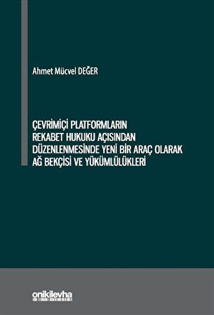 Çevrimiçi Platformların Rekabet Hukuku Açısından Düzenlenmesinde Yeni Bir Araç Olarak Ağ Bekçisi ve Yükümlülükleri / Ahmet Mücvel Değer