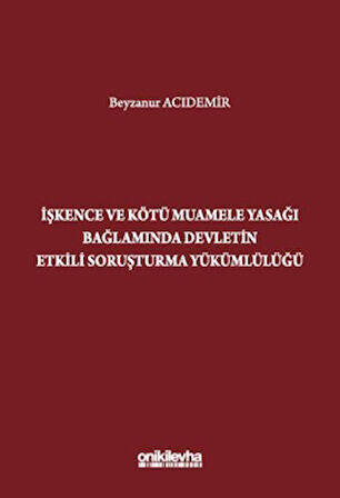 İşkence ve Kötü Muamele Yasağı Bağlamında Devletin Etkili Soruşturma Yükümlülüğü