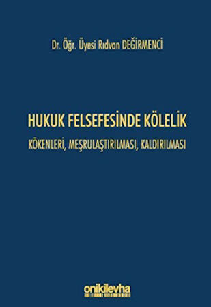 Hukuk Felsefesinde Kölelik - Kökenleri, Meşrulaştırılması, Kaldırılması