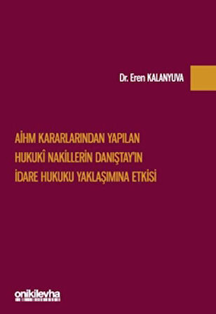 AİHM Kararlarından Yapılan Hukuki Nakillerin Danıştay'ın İdare Hukuku Yaklaşımına Etkisi