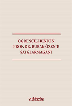 Öğrencilerinden Prof. Dr. Burak Özen'e Saygı Armağanı / Kolektif