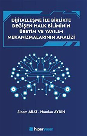 Dijitallaşme İle Birlikte Değişen Halk Biliminin Üretim ve Yayılım Mekanizmalarının Analizi / Handan Aydın