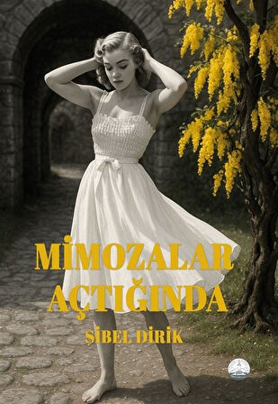 Mimozalar Açtığında / Sibel Dirik