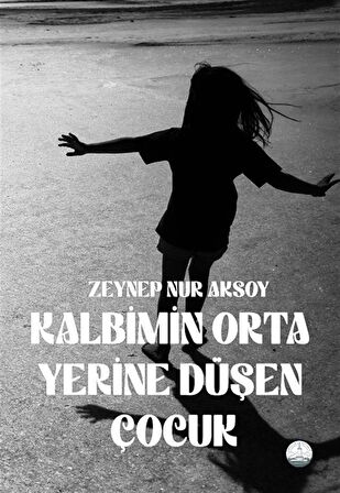 Kalbimin Orta Yerine Düşen Çocuk / Zeynep Nur Aksoy