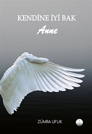 Kendine İyi Bak Anne / Zümra Ufuk