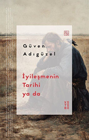 İyileşmenin Tarihi ya da / Güven Adıgüzel