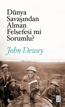 Dünya Savaşından Alman Felsefesi mi Sorumlu? & Alman Felsefesi ve Siyaset / John Dewey