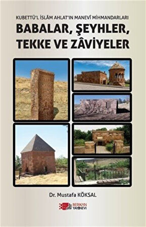 Kubettü'l İslam Ahlat'in Manevi Mihmadlari Babalar, Şeyhler, Tekke ve Zaviyeler / Mustafa Köksal