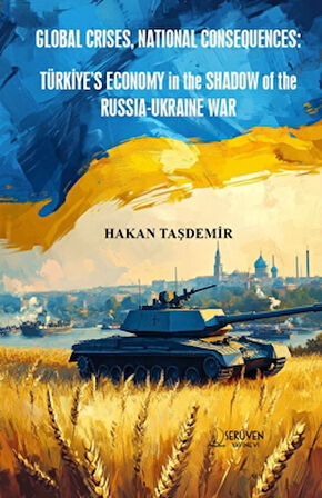 Global Crises, National Consequences: Türkiye’s Economy in the Shadow of the Russia-Ukraine War
