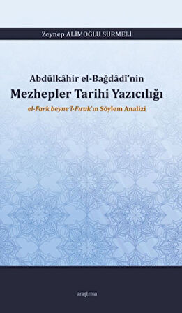 Abdülkâhir el-Bağdâdî’nin Mezhepler Tarihi Yazıcılığı el-Fark beyne’l-Fırak’ın Söylem Analizi