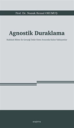 Agnostik Duraklama & Hakikati Bilme ile Gerçeği İnkar Etme Arasında Kalan Yaklaşımlar / Namık Kemal Okumuş