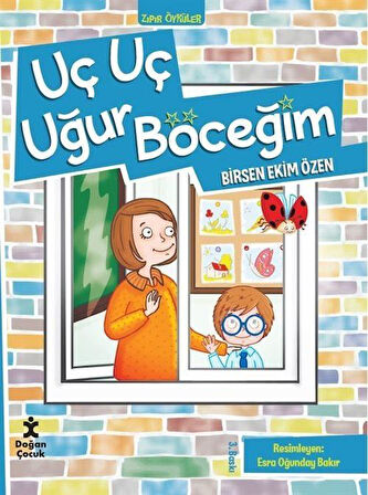 Zıpır Öyküler 1 / Uç Uç Uğur Böceğim / Birsen Ekim Özen