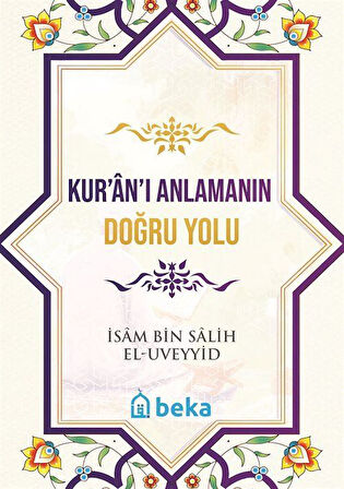 Kur'an'ı Anlamanın Doğru Yolu / İsam Bin Salih El Uveyyid