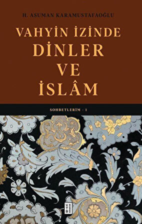 Vahyin İzinde Dinler ve İslam / Sohbetlerim 1 / H. Asuman Karamustafaoğlu