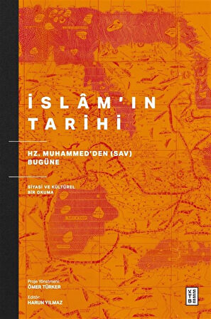 İslam'ın Tarihi & Hz. Muhammed'den (sav) Bugüne Siyasi ve Kültürel Bir Okuma / Harun Yılmaz