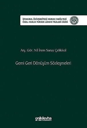 Gemi Geri Dönüşüm Sözleşmeleri İstanbul Üniversitesi Hukuk Fakültesi Özel Hukuk Yüksek Lisans Tezleri Dizisi No: 91 / Arş. Gör. Nil İrem Saray Çelikkol