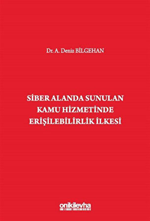 Siber Alanda Sunulan Kamu Hizmetinde Erişilebilirlik İlkesi / Dr. A. Deniz Bilgehan