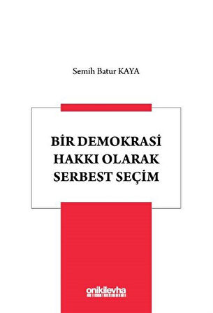 Bir Demokrasi Hakkı Olarak Serbest Seçim / Semih Batur Kaya