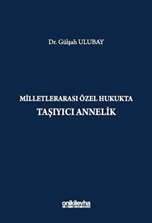 Milletlerarası Özel Hukukta Taşıyıcı Annelik / Dr. Gülşah Ulubay