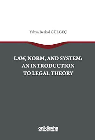 Law, Norm, And System: An Introductıon To Legal Theory