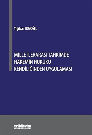 Milletlerarası Tahkimde Hakemin Hukuku Kendiliğinden Uygulaması / Yiğitcan Bozoğlu