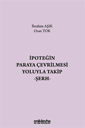 İpoteğin Paraya Çevrilmesi Yoluyla Takip - Şerh / İbrahim Aşık