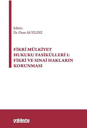 Fikri Mülkiyet Hukuku Fasikülleri I: Fikri ve Sınai Hakların Korunması / Ozan Ali Yıldız