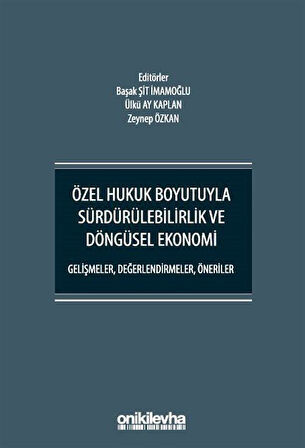 Özel Hukuk Boyutuyla Sürdürülebilirlik ve Döngüsel Ekonomi - Gelişmeler, Değerlendirmeler, Öneriler / Kolektif