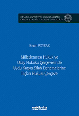 Milletlerarası Hukuk ve Uzay Hukuku Çerçevesinde Uydu Karşıtı Silah Denemelerine İlişkin Hukuki Çerçeve