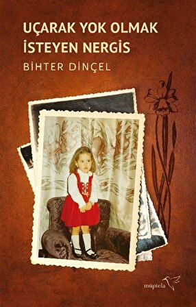 Uçarak Yok Olmak İsteyen Nergis / Bihter Dinçel