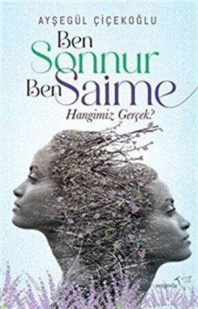 Ben Sonnur, Ben Saime: Hangimiz Gerçek? / Ayşegül Çiçekoğlu