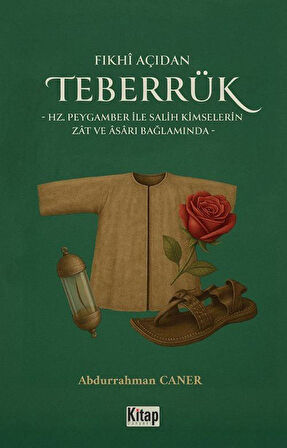 Fıkhı Açıdan Teberrük & Hz Peygamber İle Salih Kimselerin Zat Ve Asarı Bağlamında / Dr. Abdurrahman Caner