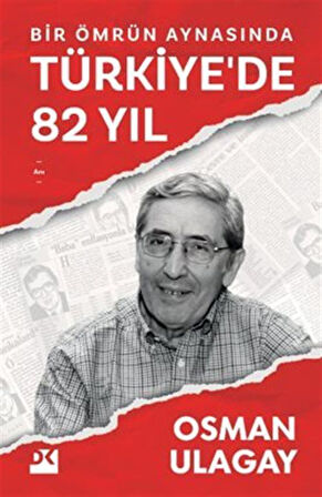 Bir Ömrün Aynasında Türkiye'de 82 Yıl / Osman Ulagay