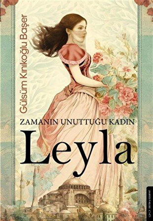 Zamanın Unuttuğu Kadın: Leyla / Gülsüm Kınıkoğlu Başer