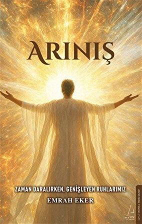 Arınış & Zaman Daralırken, Genişleyen Ruhlarımız / Emrah Eker
